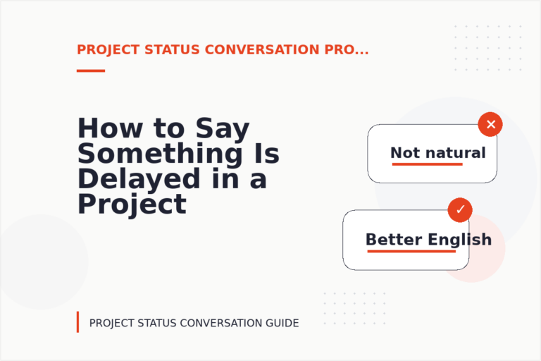 How to Say Something Is Delayed in a Project Status Conversation