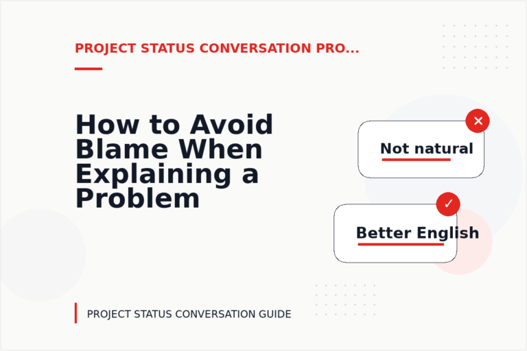 How to Avoid Blame When Explaining a Problem in Project Status Conversation English